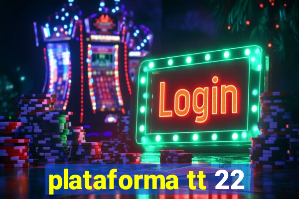 plataforma tt 22